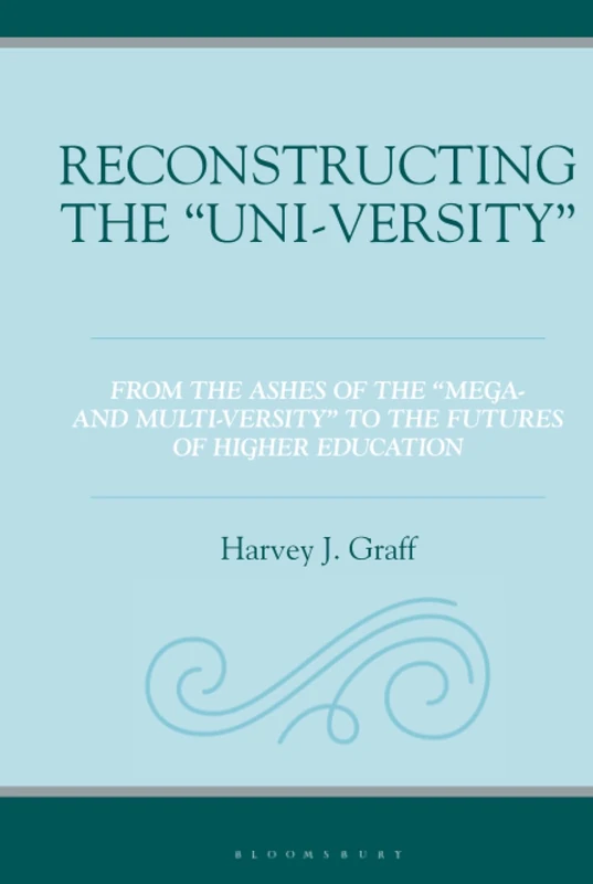 Reconstructing the “Uni-versity”: From the Ashes of the "Mega- and Multi-versity" to the Futures of Higher Education
