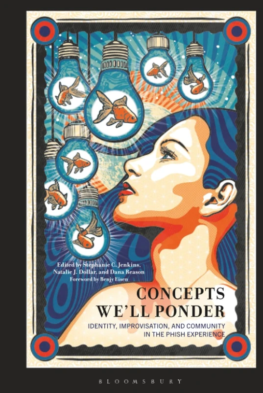 Concepts We'll Ponder: Identity, Improvisation, and Community in the Phish Experience (For the Record: Studies in Rock and Popular Music)