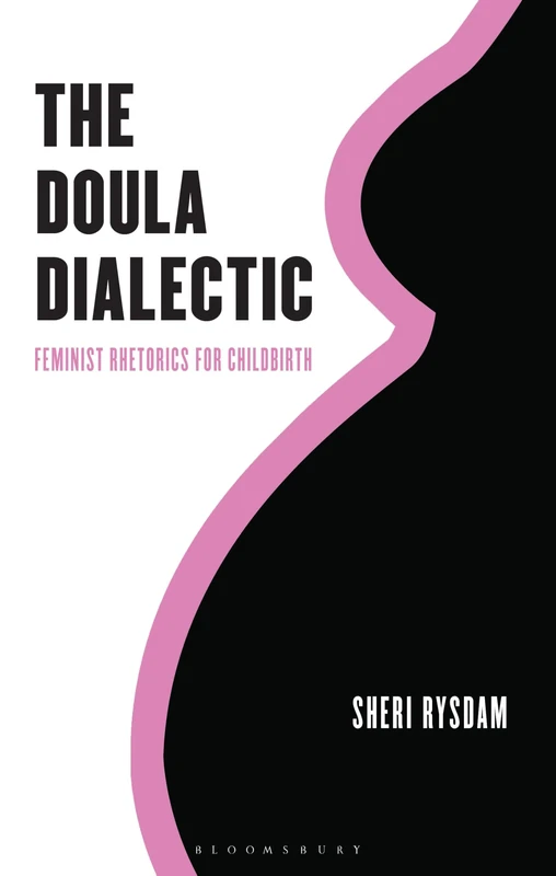 The Doula Dialectic: Feminist Rhetorics for Childbirth