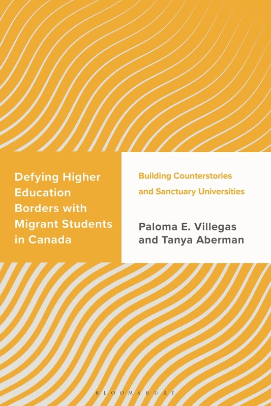 Defying Higher Education Borders with Migrant Students in Canada: Building Counterstories and Sanctuary Universities (Challenging Migration Studies)