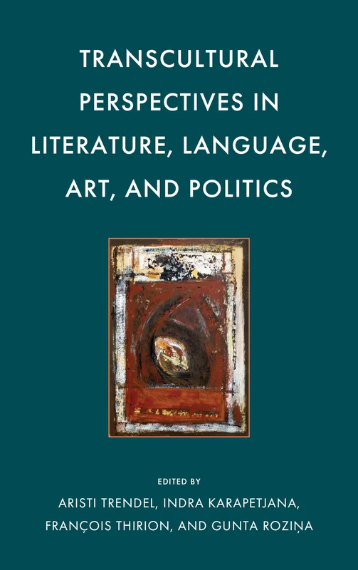 Transcultural Perspectives in Literature, Language, Art, and Politics (Politics, Literature, & Film)