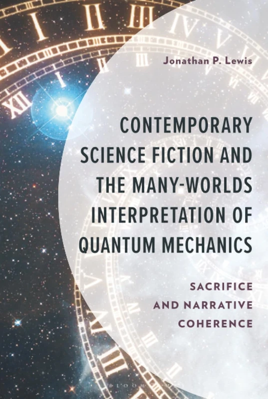 Contemporary Science Fiction and The Many-Worlds Interpretation of Quantum Mechanics: Sacrifice and Narrative Coherence