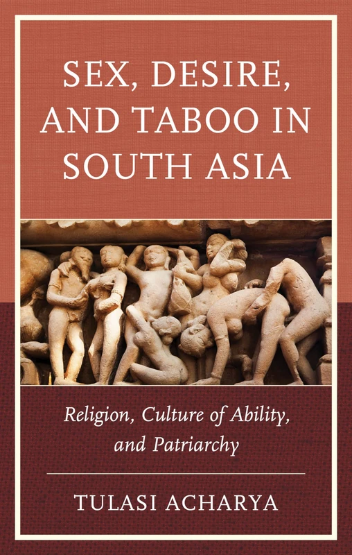 Sex, Desire, and Taboo in South Asia: Religion, Culture of Ability, and Patriarchy