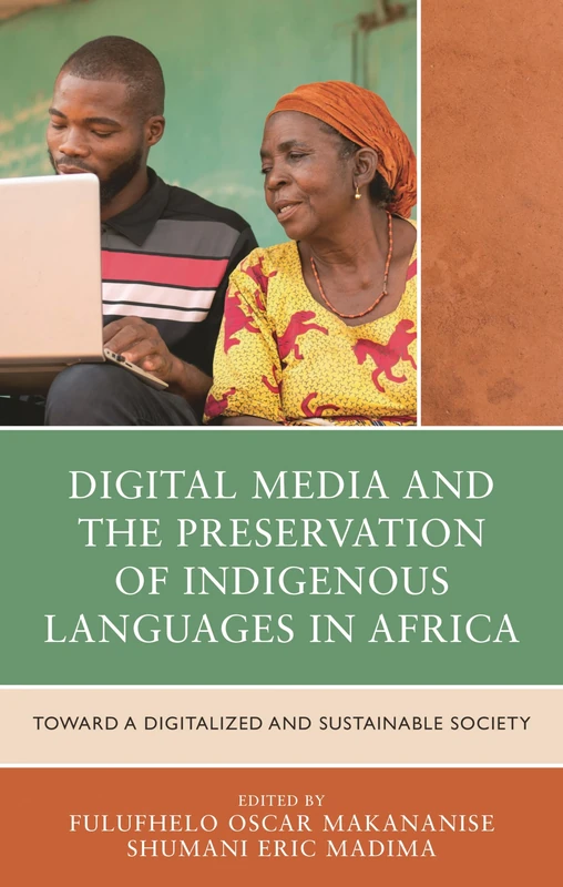 Digital Media and the Preservation of Indigenous Languages in Africa: Toward a Digitalized and Sustainable Society (Communication, Globalization, and Cultural Identity)