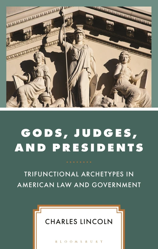 Gods, Judges, and Presidents: Trifunctional Archetypes in American Law and Government