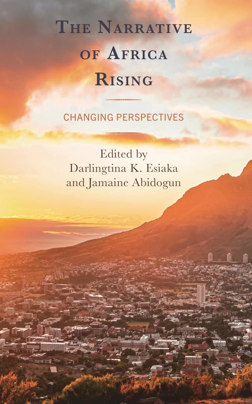 The Narrative of Africa Rising: Changing Perspectives (Africa: Past, Present & Prospects)
