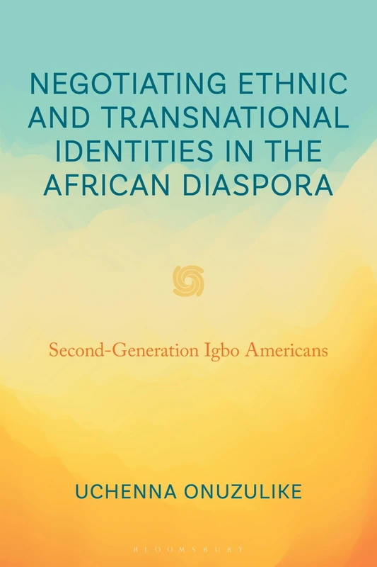 Negotiating Ethnic and Transnational Identities in the African Diaspora: Second-Generation Igbo Americans