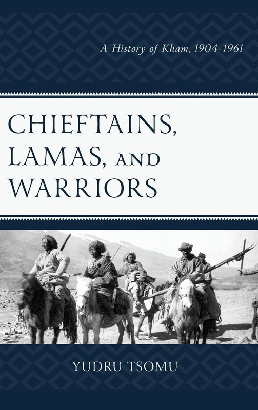 Chieftains, Lamas, and Warriors: A History of Kham, 1904–1961 (Studies in Modern Tibetan Culture)