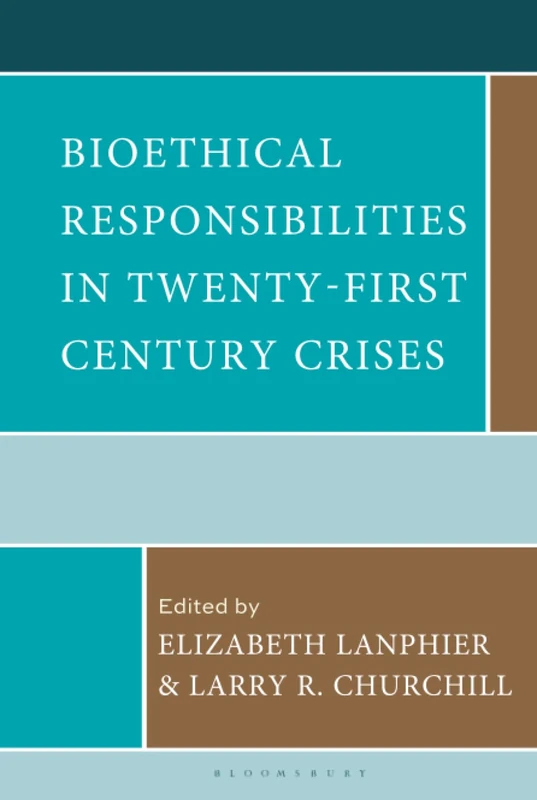 Bioethical Responsibilities in Twenty-First Century Crises (Revolutionary Bioethics)