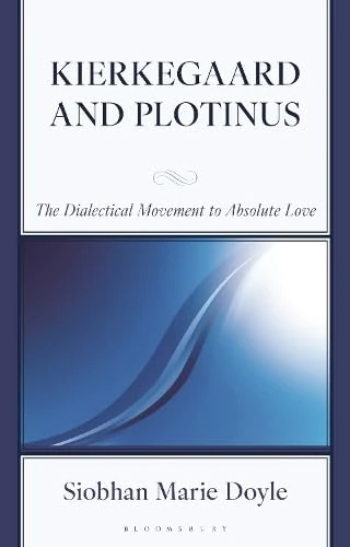 Kierkegaard and Plotinus: The Dialectical Movement to Absolute Love (New Kierkegaard Research)
