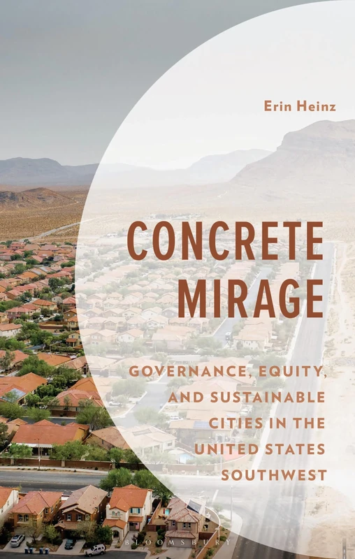 Concrete Mirage: Governance, Equity, and Sustainable Cities in the United States Southwest (Environment and Society) - Image 1