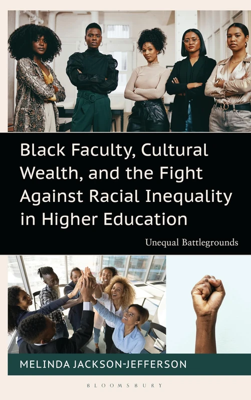 Black Faculty, Cultural Wealth, and the Fight Against Racial Inequality in Higher Education: Unequal Battlegrounds (Contemporary Perspectives on Social Inequalities in the United States)