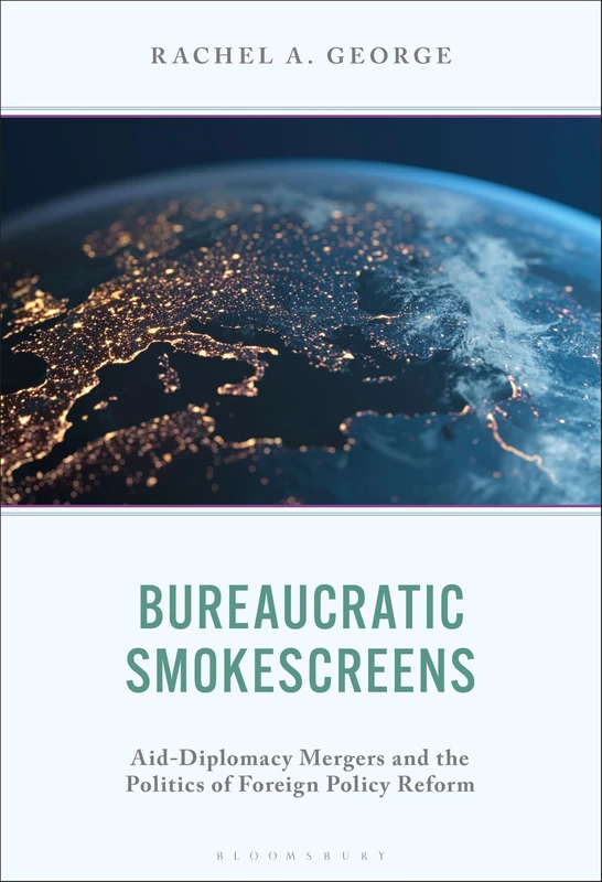 Bureaucratic Smokescreens: Aid-Diplomacy Mergers and the Politics of Foreign Policy Reform (Foreign Policies of the Middle Powers)