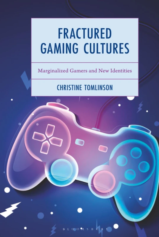 Fractured Gaming Cultures: Marginalized Gamers and New Identities (Emerging Insights into Esports)