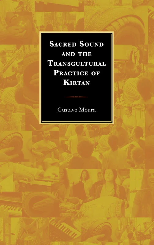 Sacred Sound and the Transcultural Practice of Kirtan (Explorations in Indic Traditions: Theological, Ethical, and Philosophical)