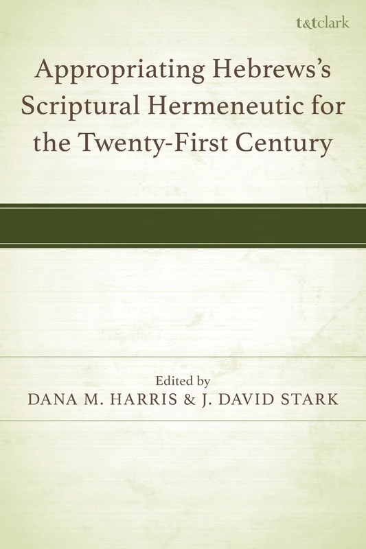 Appropriating Hebrews's Scriptural Hermeneutic for the Twenty-First Century