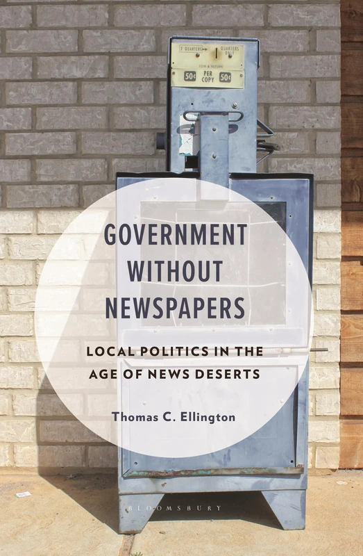 Government Without Newspapers: Local Politics in the Age of News Deserts