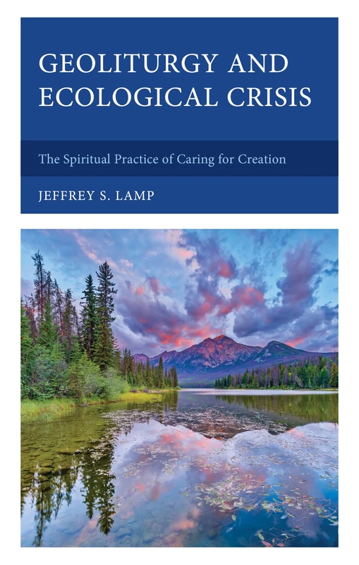 Geoliturgy and Ecological Crisis: The Spiritual Practice of Caring for Creation