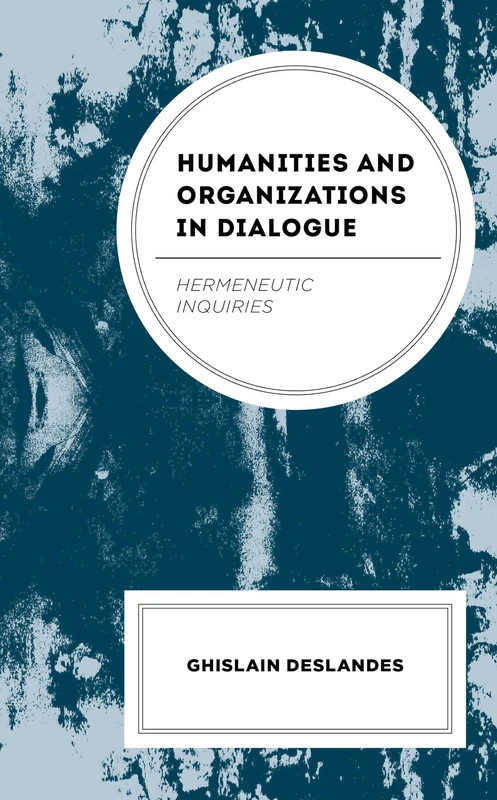 Humanities and Organizations in Dialogue: Hermeneutic Inquiries