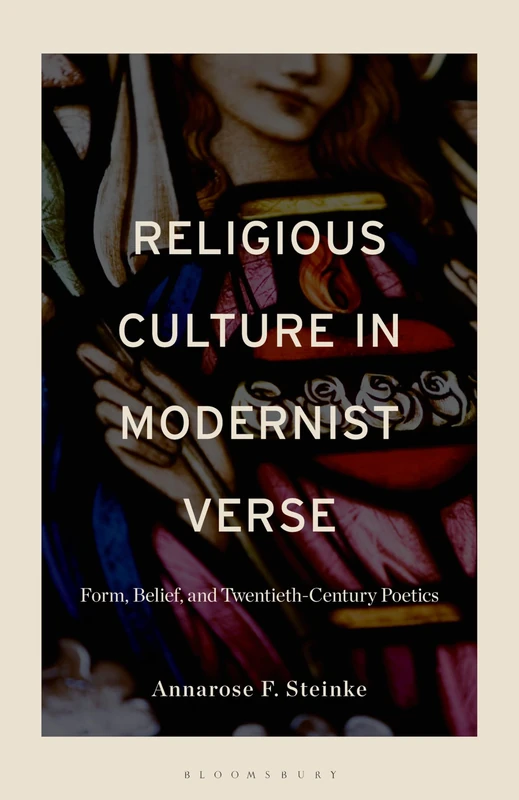 Religious Culture in Modernist Verse: Form, Belief, and Twentieth-Century Poetics