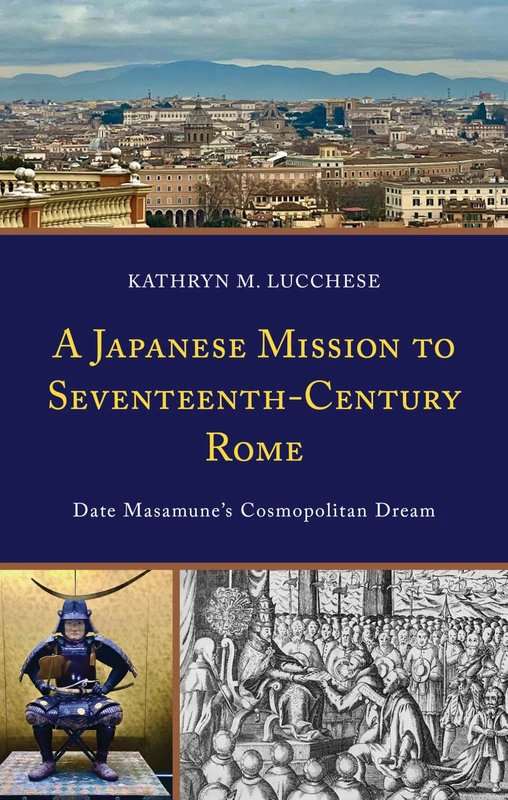 A Japanese Mission to Seventeenth-Century Rome: Date Masamune’s Cosmopolitan Dream (New Studies in Modern Japan) - Image 1