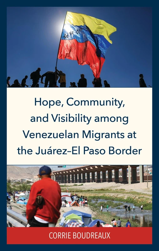 Hope, Community, and Visibility Among Venezuelan Migrants at the Juárez-El Paso Border