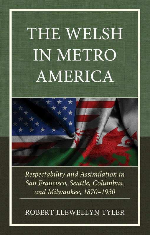 The Welsh in Metro America: Respectability and Assimilation in San Francisco, Seattle, Columbus, and Milwaukee, 1870–1930 - Image 1