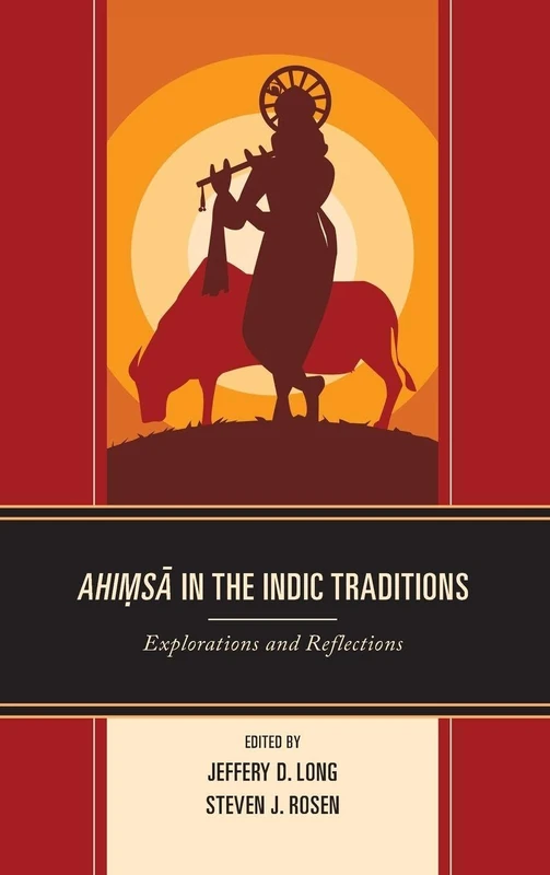 Ahimsa in the Indic Traditions: Explorations and Reflections (Explorations in Indic Traditions: Theological, Ethical, and Philosophical)