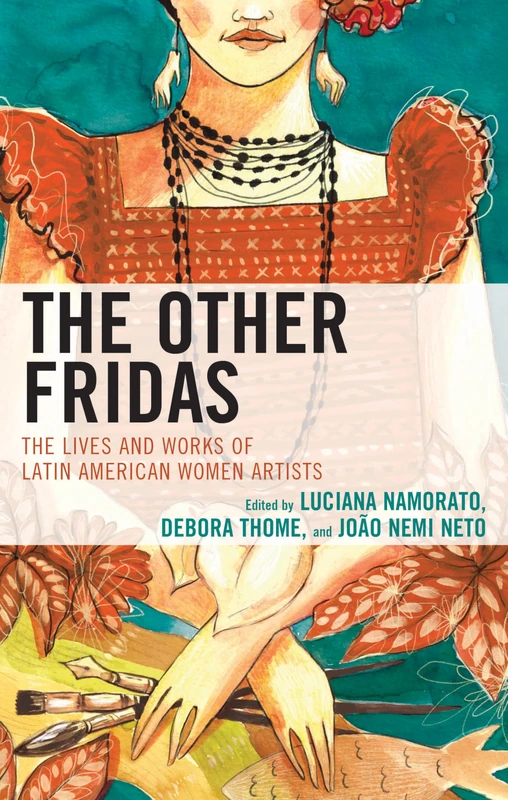 The Other Fridas: The Lives and Works of Latin American Women Artists - Image 1