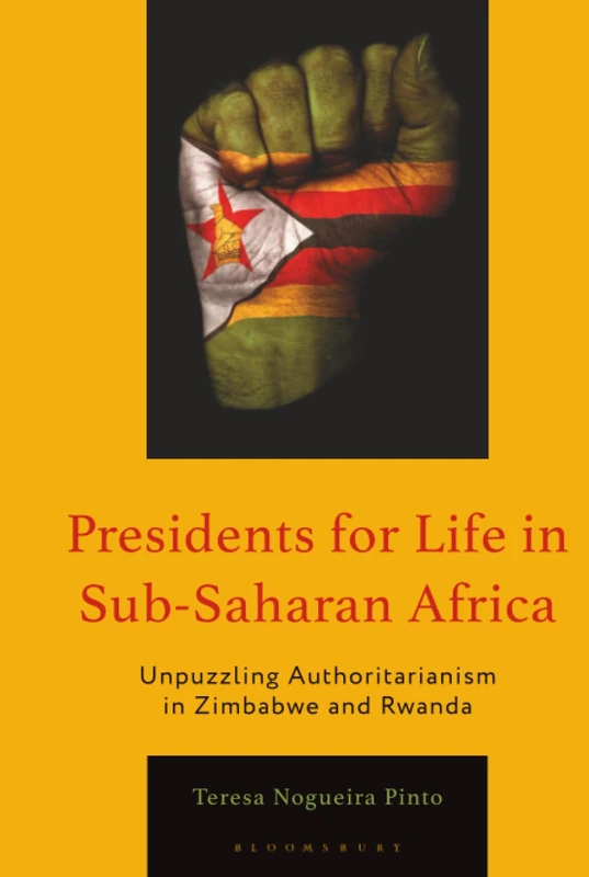 Presidents for Life in Sub-Saharan Africa: Unpuzzling Authoritarianism in Zimbabwe and Rwanda (African Governance, Development, and Leadership)