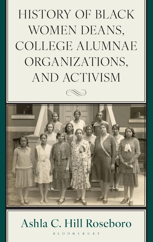 History of Black Women Deans, College Alumnae Organizations, and Activism (The Africana Experience and Critical Leadership Studies)