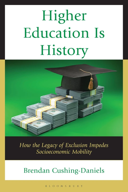 Higher Education Is History: How the Legacy of Exclusion Impedes Socioeconomic Mobility