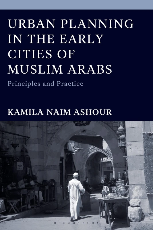 Urban Planning in the Early Cities of Muslim Arabs: Principles and Practice - Image 1