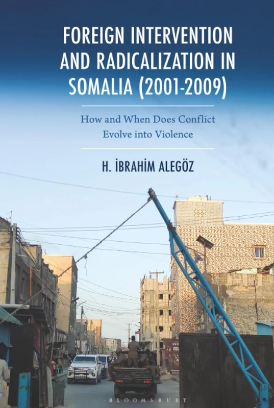 Foreign Intervention and Radicalization in Somalia (2001-2009): How and When Does Conflict Evolve into Violence