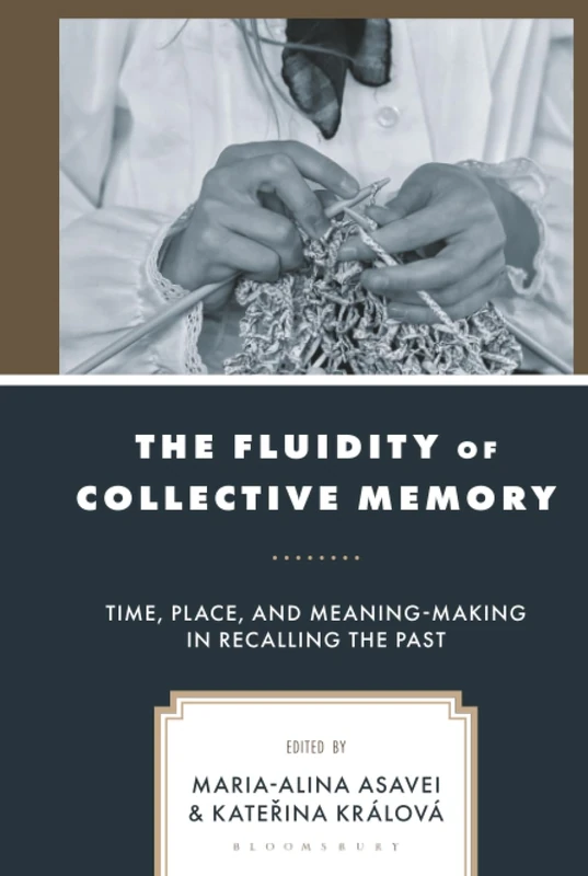 Fluidity of Collective Memory, The: Time, Place, and Meaning-Making in Recalling the Past