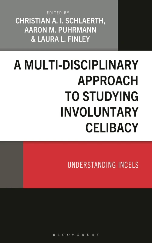 A Multi-Disciplinary Approach to Studying Involuntary Celibacy: Understanding Incels