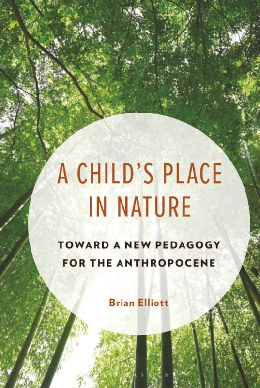 Child's Place in Nature, A: Toward a New Pedagogy for the Anthropocene (Philosophy of Childhood)