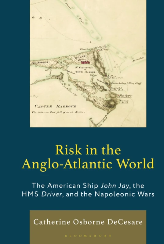 Risk in the Anglo-Atlantic World: The American Ship John Jay, the HMS Driver, and the Napoleonic Wars