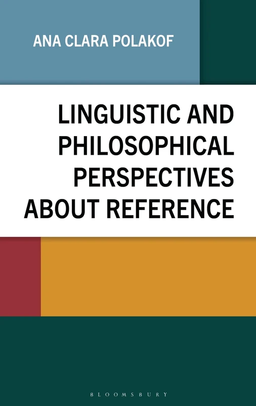 Linguistic and Philosophical Perspectives about Reference (Philosophy of Language: Connections and Perspectives)