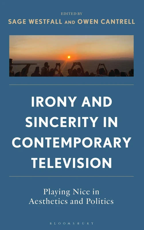 Irony and Sincerity in Contemporary Television: Playing Nice in Aesthetics and Politics