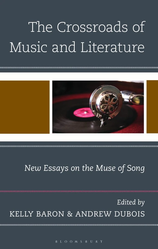Crossroads of Music and Literature, The: New Essays on the Muse of Song