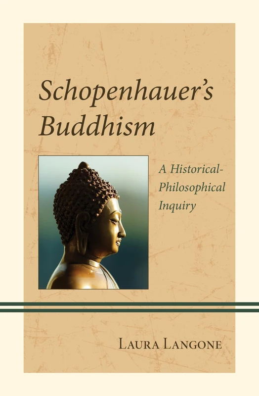 Schopenhauer's Buddhism: A Historical-Philosophical Inquiry (Contemporary Studies in Idealism)