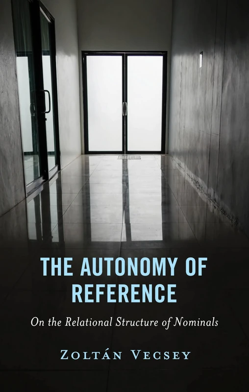 The Autonomy of Reference: On the Relational Structure of Nominals (Philosophy of Language: Connections and Perspectives)