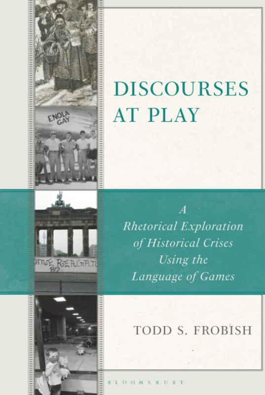 Discourses at Play: A Rhetorical Exploration of Historical Crises Using the Language of Games