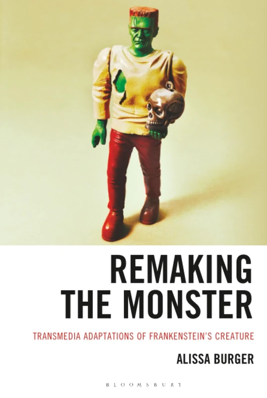 Remaking the Monster: Transmedia Adaptations of Frankenstein’s Creature (Villains and Creatures: Critical Perspectives on Cultural Tropes)