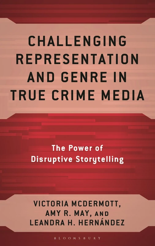Challenging Representation and Genre in True Crime Media: The Power of Disruptive Storytelling