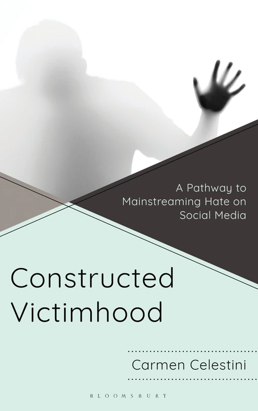 Constructed Victimhood: A Pathway to Mainstreaming Hate on Social Media