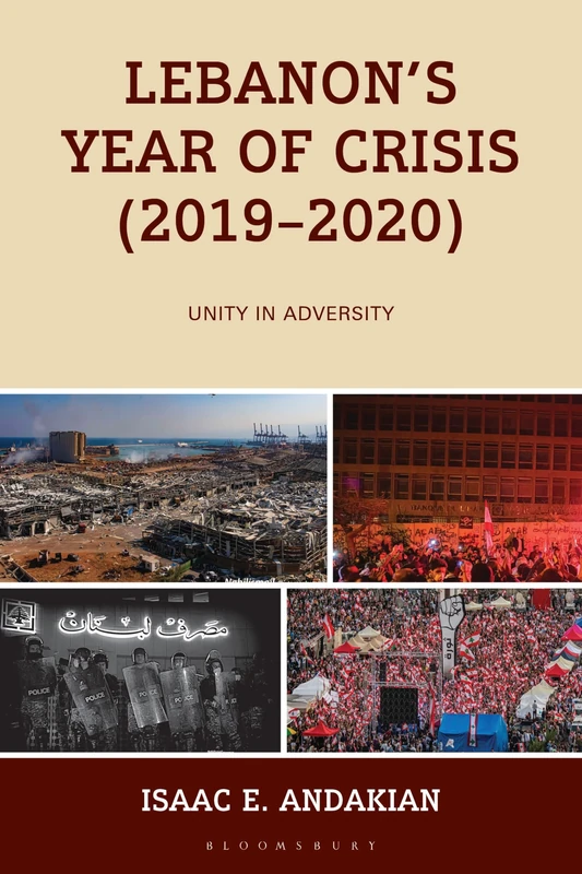 Lebanons Year of Crisis (2019-2020): Unity in Adversity (Conflict and Security in the Developing World)