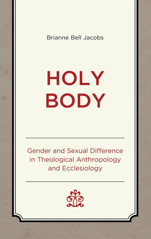 Holy Body: Gender and Sexual Difference in Theological Anthropology and Ecclesiology (Studies in Body and Religion)