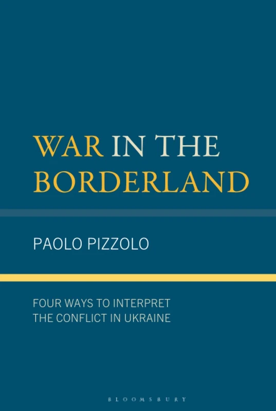 War in the Borderland: Four Ways to Interpret the Conflict in Ukraine (Russian, Eurasian, and Eastern European Politics)